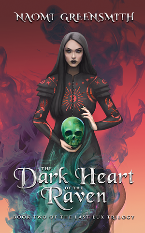 The Dark Heart of the Raven: Book Two of The Last Lux Trilogy by Naomi Greensmith