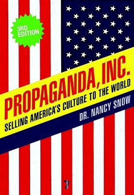 Propaganda, Inc.: Selling America's Culture to the World by Nancy Snow