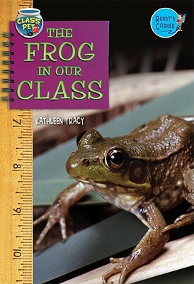 The Frog in Our Class by Kathleen Tracy