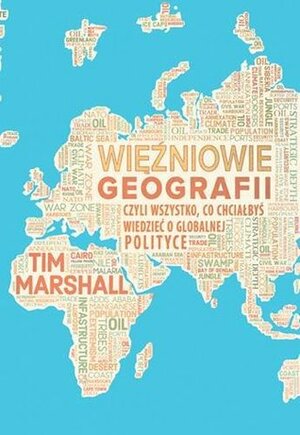 Więźniowie geografii, czyli wszystko, co chciałbyś wiedzieć o globalnej polityce by Filip Filipowski, Tim Marshall