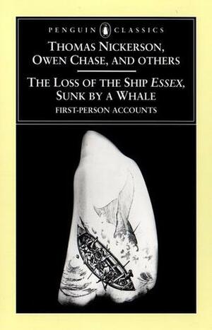 The Loss of the Ship Essex, Sunk by a Whale by Thomas Nickerson, Thomas Philbrick, Owen Chase, Nathaniel Philbrick