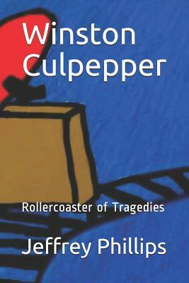 Winston Culpepper: Rollercoaster of Tragedies by Jeffrey Phillips