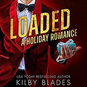 Loaded: A Holiday Romance by Kilby Blades