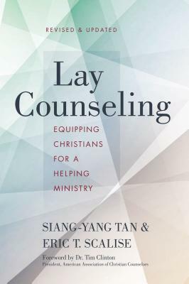 Lay Counseling: Equipping Christians for a Helping Ministry by Siang-Yang Tan, Eric T. Scalise
