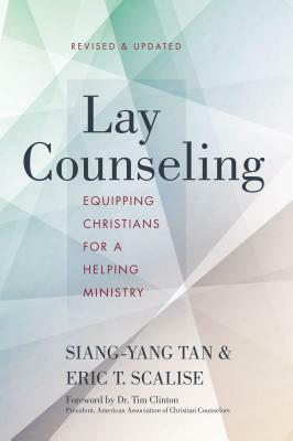 Lay Counseling: Equipping Christians for a Helping Ministry by Eric T. Scalise, Siang-Yang Tan