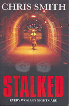 Stalked: Every Woman's Nightmare by Chris Smith