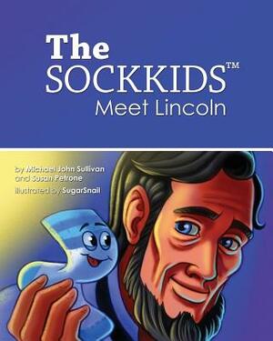 The SOCKKIDS Meet Lincoln by Susan Petrone, Michael John Sullivan