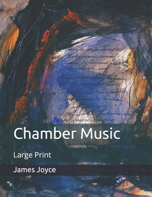 Chamber Music: Large Print by James Joyce