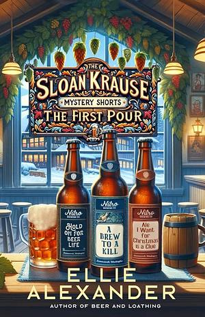 The Sloan Krause Mystery Shorts: The First Pour by Ellie Alexander