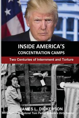 Inside America's Concentration Camps: Two Centuries of Internment and Torture by James Dickerson