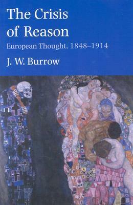 The Crisis of Reason: European Thought, 1848-1914 by J.W. Burrow