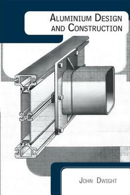 Aluminium Design and Construction by John Dwight