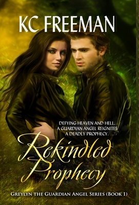Rekindled Prophecy: Greylyn the Guardian Angel Series, Book One by K. C. Freeman