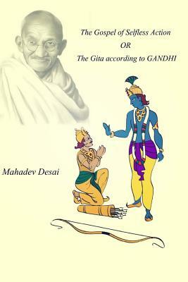 The Gospel of Selfless Action OR The Gita according to GANDHI by M. K. Gandhi