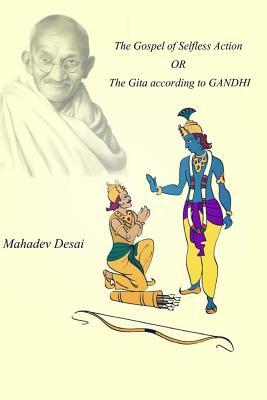The Gospel of Selfless Action OR The Gita according to GANDHI by M.K. Gandhi