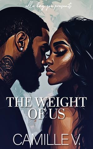 The Weight Of Us by Camille V.