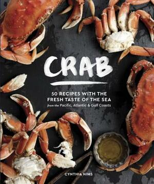 Crab: 50 Recipes with the Fresh Taste of the Sea from the Pacific, Atlantic & Gulf Coasts by Cynthia Nims