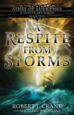 A Respite from Storms (a Sanctuary Series) by Michael Winstone, Robert J. Crane