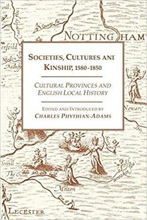 Societies, Cultures and Kinship 1580-1850: Cultural Provinces and English Local History by Anne Mitson, Evelyn Lord, Mary Carter, Charles Phythian-Adams