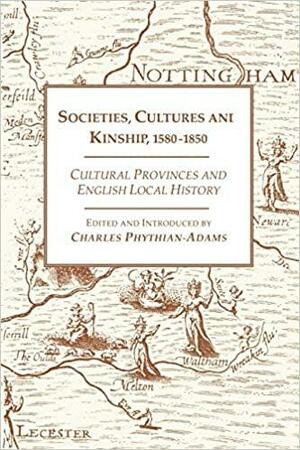 Societies, Cultures and Kinship 1580-1850: Cultural Provinces and English Local History by Evelyn Lord, Anne Mitson, Charles Phythian-Adams, Mary Carter