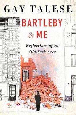 Bartleby & Me: Reflections of an Old Scrivener by Gay Talese, Gay Talese