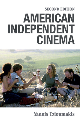 American Independent Cinema: Second Edition by Yannis Tzioumakis