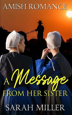 A Message From Her Sister: Amish Romance by Sarah Miller