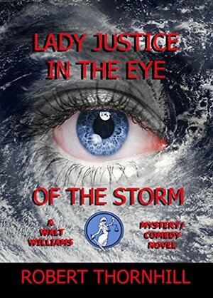 Lady Justice in the Eye of the Storm by Peg Thornhill, Robert Thornhill