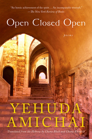 Open Closed Open by Yehuda Amichai, Chana Kronfeld, Chana Bloch