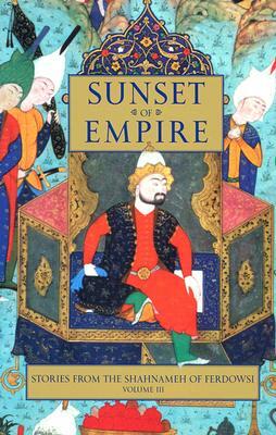 Sunset of Empire: Stories from the Shahnameh of Ferdowsi, Volume 3 by Firdawsei, Abolqasem Ferdowsi
