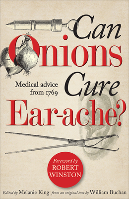 Can Onions Cure Ear-Ache?: Medical Advice from 1769 by William Buchan