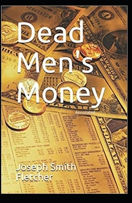 Dead Men's Money Annotated by Joseph Smith Fletcher