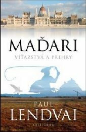 Maďari. Víťazstvá a prehry by Paul Lendvai