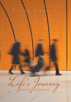 Life's Journey: Love, Live and Learn by Terry Thomas