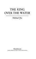 The King Over the Water by Michael Pye