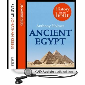 Ancient Egypt: History in an Hour by Anthony Holmes, Jonathan Keeble