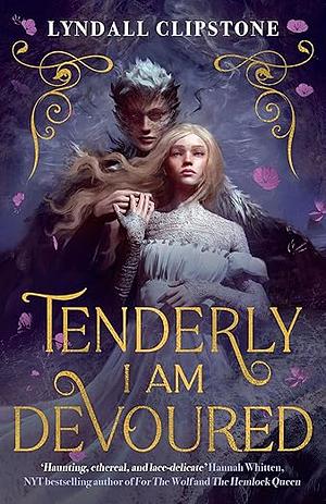 Tenderly I am Devoured by Lyndall Clipstone