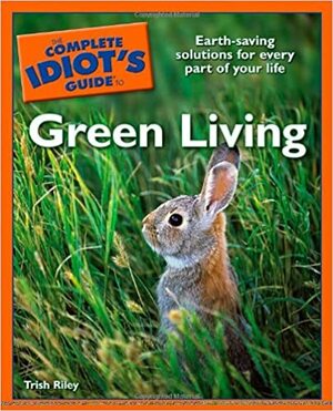 The Complete Idiot's Guide to Green Living (Complete Idiot's Guides (Lifestyle Paperback)) by Trish Riley