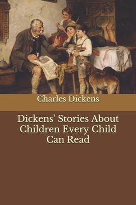 Dickens' Stories About Children Every Child Can Read by Charles Dickens