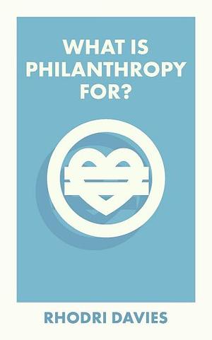 What Is Philanthropy For? by Rhodri Davies