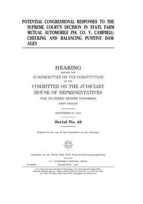 Potential congressional responses to the Supreme Court's decision in State Farm Mutual Automobile Ins. v. Cambell: checking and balancing punitive dam by Committee on the Judiciary Subc (house), United S. Congress, United States House of Representatives