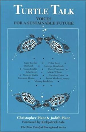 Turtle Talk: Voices For A Sustainable Future by Kirkpatrick Sale, Christopher Plant
