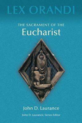 The Sacrament of Eucharist by John D. Laurance