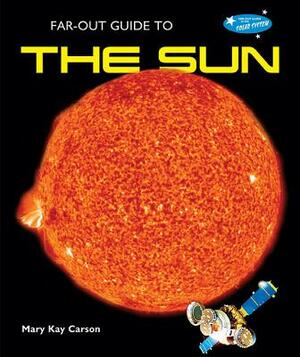 Far-Out Guide to the Sun by Mary Kay Carson