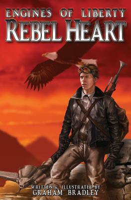 Rebel Heart: (Engines of Liberty, #1) by Graham Bradley