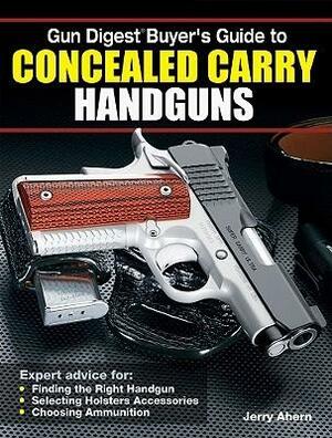 Gun Digest Buyer's Guide to Concealed-Carry Handguns by Jerry Ahern