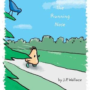 The Running Nose by J. P. Wallace