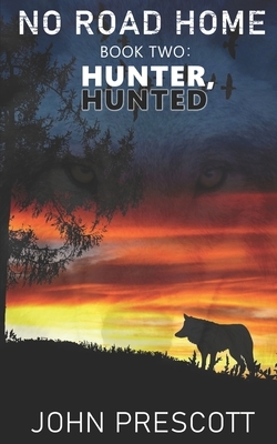 NO ROAD HOME Book Two: Hunter, Hunted by John Prescott