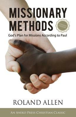 Missionary Methods: God's Plan for Missions According to Paul by Roland Allen