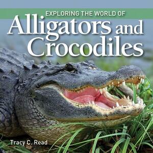 Exploring the World of Alligators and Crocodiles by Tracy Read